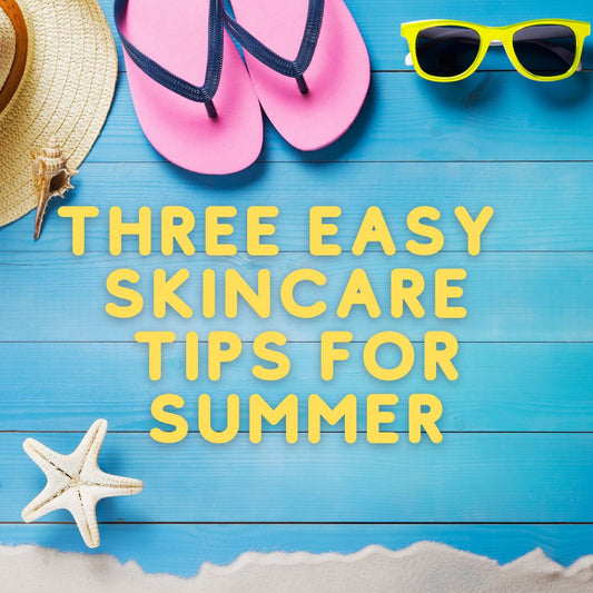 3 Easy Skincare Tips for the Summer